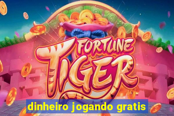 dinheiro jogando gratis